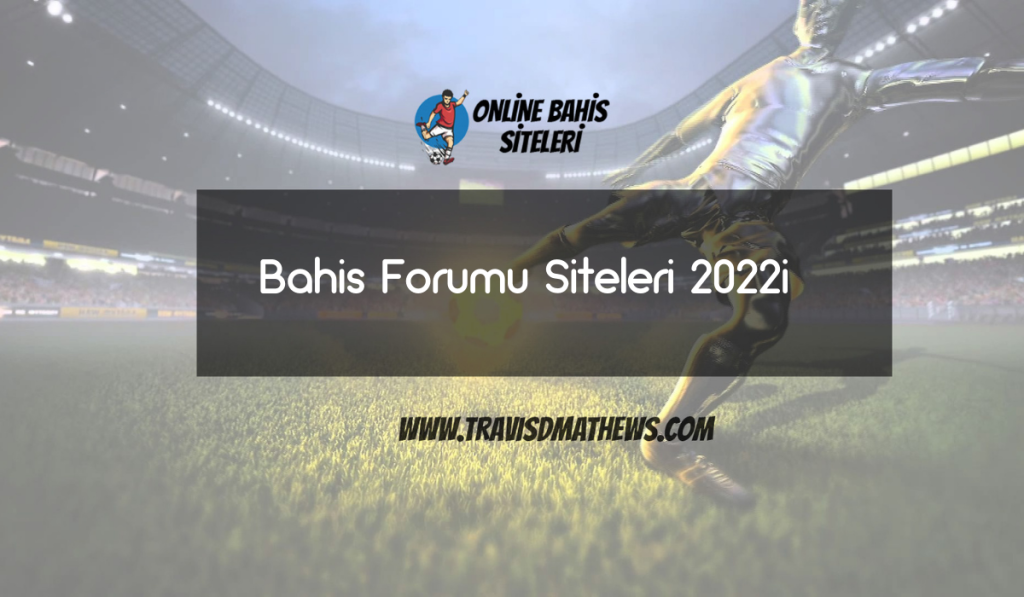 Bahis Forumu Siteleri 2022